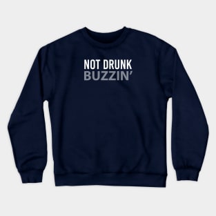 BEER/ DRINKING / NOT DRUNK… BIZZIN’ Crewneck Sweatshirt